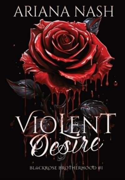 Cover for Ariana Nash · Violent Desire - Blackrose Brotherhood (Gebundenes Buch) [Special edition] (2023)