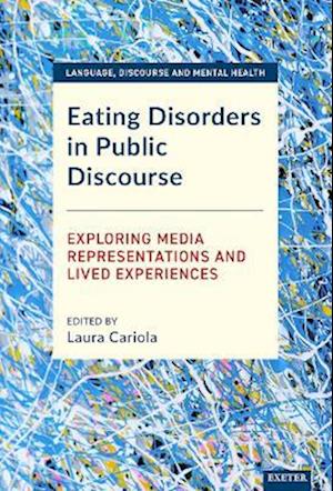Eating Disorders in Public Discourse: Exploring Media Representations and Lived Experiences - Language, Discourse and Mental Health - - Livros - University of Exeter Press - 9781804132234 - 16 de setembro de 2025