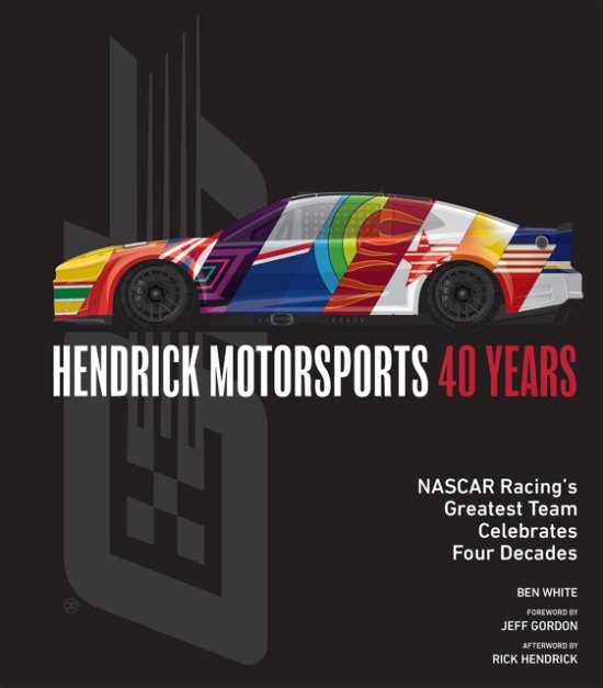 Cover for Ben White · Hendrick Motorsports 40 Years: NASCAR Racing’s Greatest Team Celebrates Four Decades (Hardcover bog) (2024)