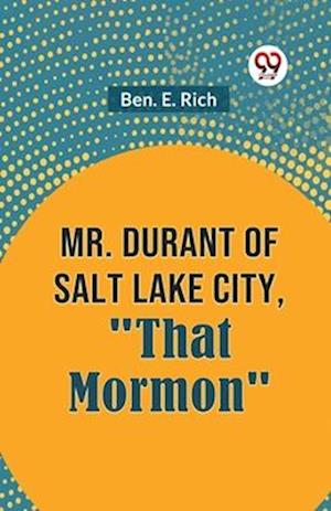 Cover for Ben. E. Rich · Mr. Durant of Salt Lake City, &quot;That Mormon&quot; (Paperback Book) (2023)