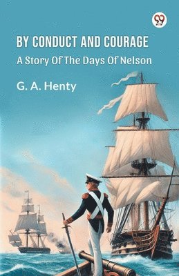 Cover for G a Henty · By Conduct And Courage A Story Of The Days Of Nelson (Paperback Book) (2025)