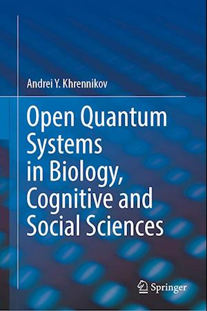 Cover for Andrei Y. Khrennikov · Open Quantum Systems in Biology, Cognitive and Social Sciences (Hardcover bog) [2023 edition] (2023)