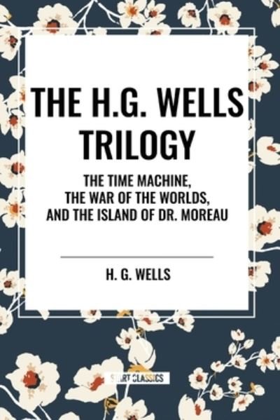 Cover for H G Wells · The H.G. Wells Trilogy : The Time Machine The, War of the Worlds, and the Island of Dr. Moreau (Paperback Book) (2024)