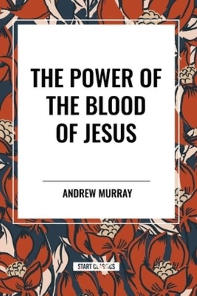 Cover for Andrew Murray · The Power of the Blood of Jesus (Pocketbok) (2024)