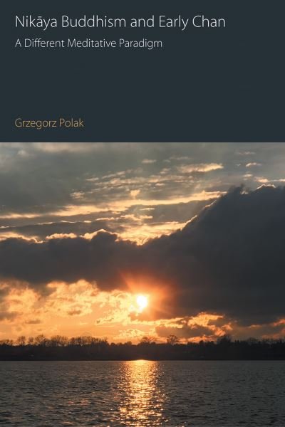 Cover for Grzegorz Polak · Nikaya Buddhism and Early Chan: A Different Meditative Paradigm - Oxford Centre for Buddhist Studies Monographs (Hardcover Book) (2024)