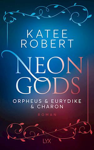 Cover for Katee Robert · Neon Gods - Orpheus &amp; Eurydike &amp; Charon (Book) (2024)