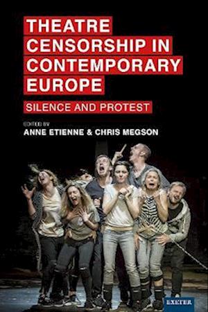 Cover for Theatre Censorship in Contemporary Europe: Silence and Protest - Exeter Performance Studies (Paperback Book) (2026)