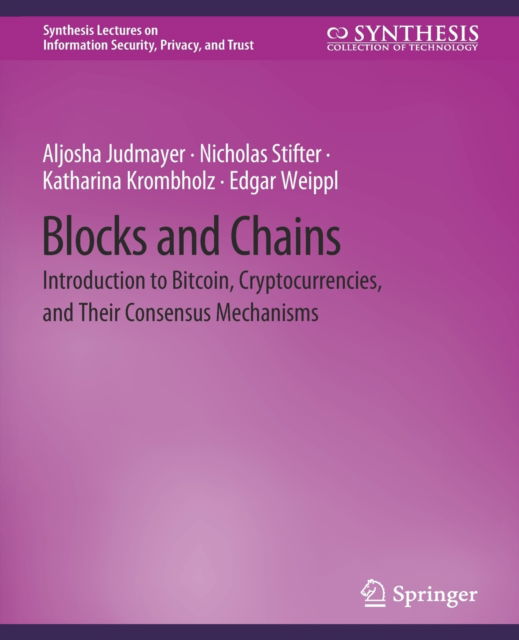 Blocks and Chains: Introduction to Bitcoin, Cryptocurrencies, and Their Consensus Mechanisms - Synthesis Lectures on Information Security, Privacy, and Trust - Aljosha Judmayer - Books - Springer International Publishing AG - 9783031012242 - June 20, 2017