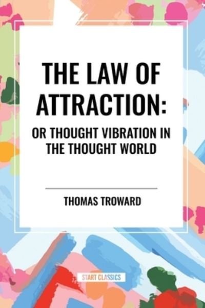 Cover for William Walker Atkinson · The Law of Attraction: Or Thought Vibration in the Thought World (Taschenbuch) (2024)