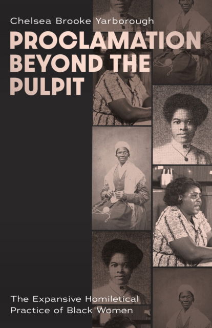 Cover for Chelsea Brooke Yarborough · Proclamation Beyond the Pulpit: The Expansive Homiletical Practice of Black Women (Hardcover Book) (2025)