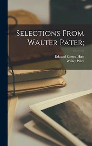 Cover for Edward Everett Hale · Selections from Walter Pater; (Book) (2022)