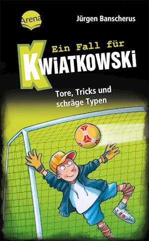 Cover for Jürgen Banscherus · Ein Fall für Kwiatkowski (4). Tore, Tricks und schräge Typen (Buch) (2024)