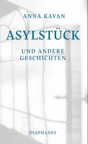 Cover for Anna Kavan · Asylstück und andere Geschichten (Buch) (2022)