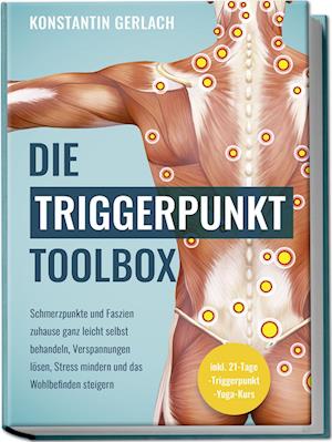 Cover for Konstantin Gerlach · Die Triggerpunkte Toolbox: Schmerzpunkte und Faszien zuhause ganz leicht selbst behandeln, Verspannungen lösen, Stress mindern und das Wohlbefinden steigern - inkl. 21-Tage-Triggerpunkt-Yoga-Kurs (Buch) (2024)