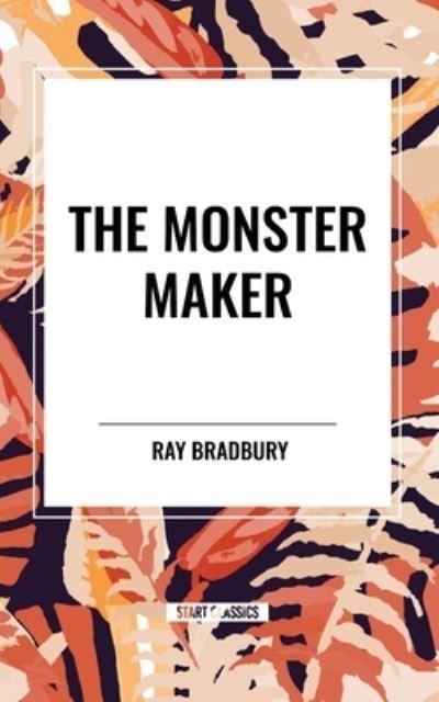 Cover for Ray Bradbury · The Monster Maker (Paperback Book) (2024)