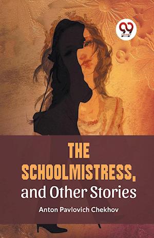 Cover for Anton Pavlovich Chekhov · The Schoolmistress, and Other Stories (Paperback Book) (2023)