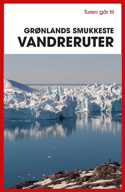 Cover for Bo Normander · Turen går til Grønlands smukkeste vandreruter (Sewn Spine Book) [1º edição] (2025)