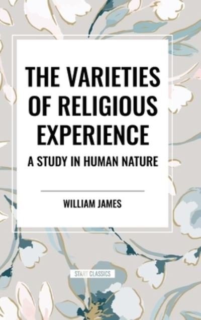 Cover for William James · The Varieties of Religious Experience : A Study in Human Nature (Hardcover Book) (2024)