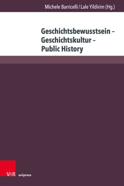 Cover for Michele Barricelli · Geschichtsbewusstsein - Geschichtskultur - Public History (Book) (2024)