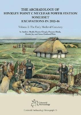 Andrew Mudd · The Archaeology of Hinkley Point C Nuclear Power Station, Somerset. Excavations in 2012-16.: Volume 2: The Early Medieval Cemetery - Cotswold Archaeology Monograph (Gebundenes Buch) (2024)
