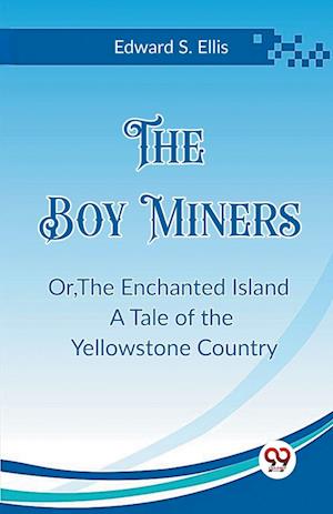 Cover for Edward S Ellis · The Boy MinersOr,The Enchanted Island A Tale of the Yellowstone Country (Edition2023) (Paperback Book) (2024)