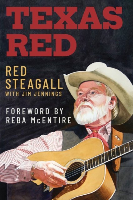 Cover for Red Steagall · Red Steagall: From Sand Hills to Stage and Screen - Voice in the American West (Hardcover Book) (2024)