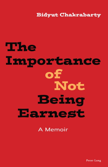 Cover for Bidyut Chakrabarty · The Importance of Not Being Earnest : A Memoir (Pocketbok) [New ed edition] (2024)