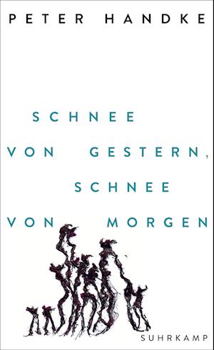 Cover for Peter Handke · Schnee von gestern, Schnee von morgen (Book) (2025)