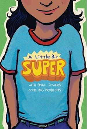 Cover for Gary D. Schmidt · A Little Bit Super: With Small Powers Come Big Problems (Taschenbuch) (2025)