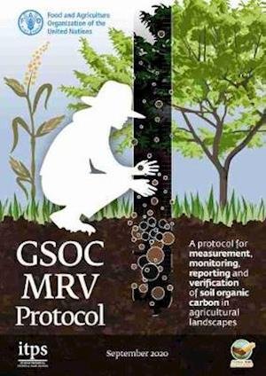 Cover for Food and Agriculture Organization of the United Nations · A protocol for measurement, monitoring, reporting and verification of soil organic carbon in agricultural landscapes: GSOC-MRV Protocol (Paperback Book) (2021)
