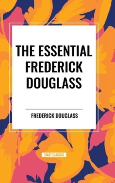 Cover for Frederick Douglass · The Essential Frederick Douglass (Inbunden Bok) (2024)
