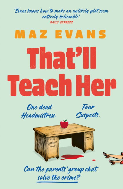 Cover for Maz Evans · That'll Teach Her: One dead headmistress. Four suspects. Only the parents’ chat group can solve the crime... (Hardcover Book) (2025)