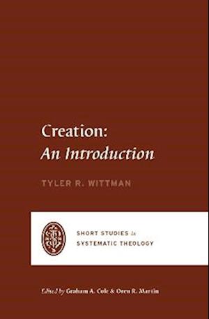 Cover for Tyler R. Wittman · Creation: An Introduction - Short Studies in Systematic Theology (Paperback Bog) (2025)