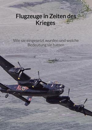 Cover for Tim Schmidt · Flugzeuge in Zeiten des Krieges - Wie sie eingesetzt wurden und welche Bedeutung sie hatten (Bok) (2023)