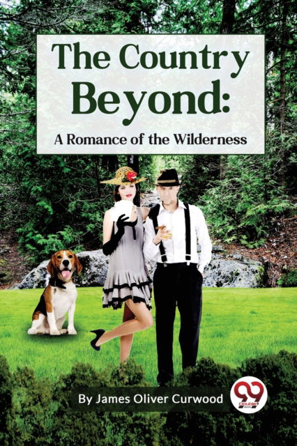 Cover for James Oliver Curwood · The Country Beyond : A Romance of the Wilderness (Paperback Book) (2023)