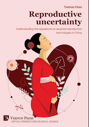 Cover for Tiantian Chen · Reproductive uncertainty: Understanding the regulations on assisted reproductive technologies in China - Critical Perspectives on Social Science (Hardcover Book) (2024)