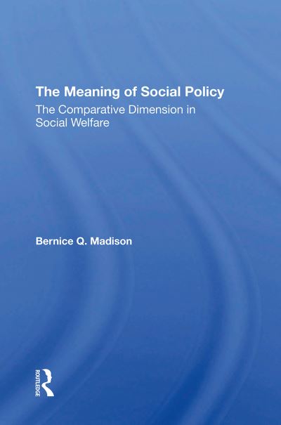 Bernice Q. Madison · The Meaning Of Social Policy: The Comparative Dimension In Social Welfare (Paperback Book) (2024)