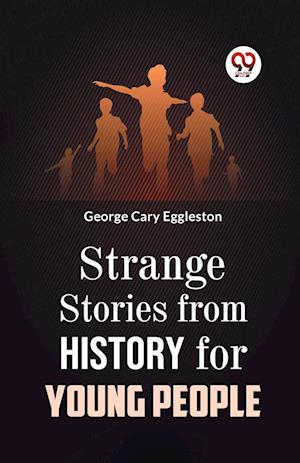 Strange Stories from History for Young People - George Cary Eggleston - Books - Double 9 Books LLP - 9789359323268 - January 9, 2023