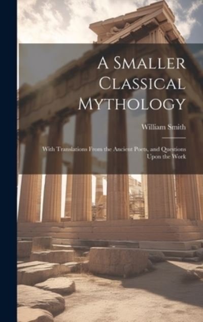 Cover for William Smith · Smaller Classical Mythology (Book) (2023)