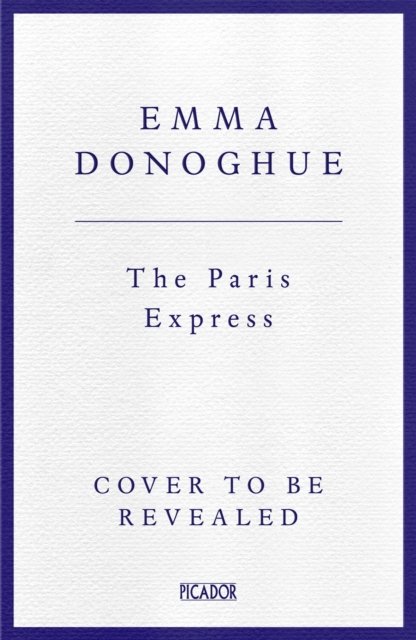 Cover for Emma Donoghue · The Paris Express (Hardcover Book) (2025)