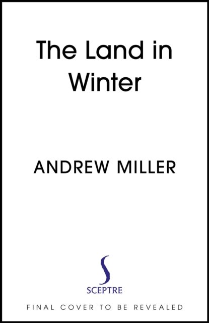 Cover for Andrew Miller · The Land in Winter (Hardcover Book) (2024)