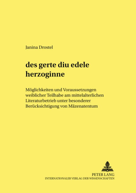Cover for Drostel Janina Drostel · «des gerte diu edele herzoginne»: Moeglichkeiten und Voraussetzungen weiblicher Teilhabe am mittelalterlichen Literaturbetrieb unter besonderer Beruecksichtigung von Maezenatentum (Paperback Book) (2006)
