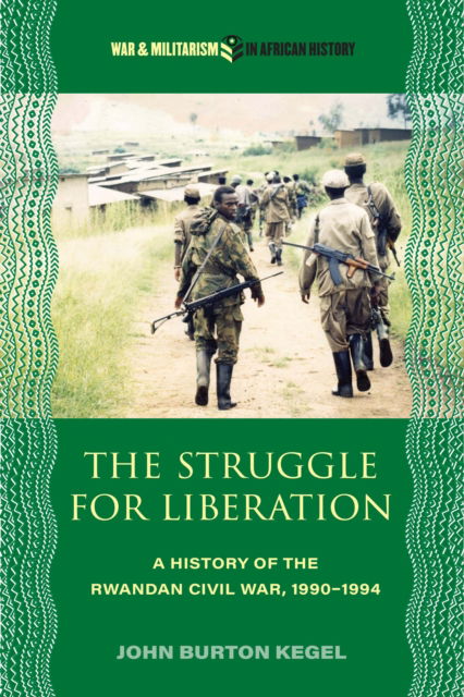 Cover for John Burton Kegel · The Struggle for Liberation : A History of the Rwandan Civil War, 1990-1994 (Paperback Bog) (2025)