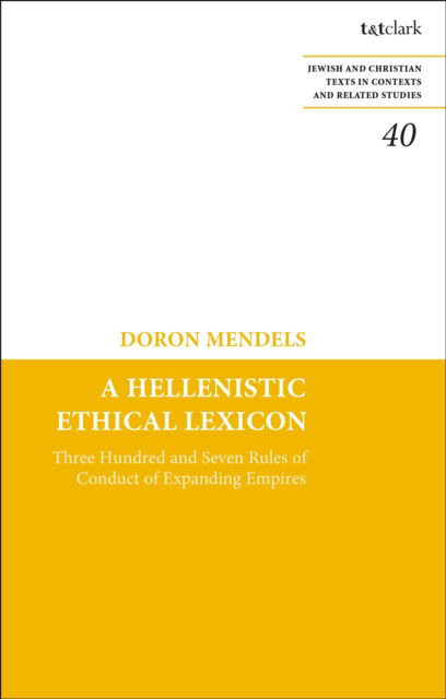 Cover for Doron Mendels · A Hellenistic Ethical Lexicon: Three Hundred and Seven Rules of Conduct of Expanding Empires (Hardcover Book) (2025)