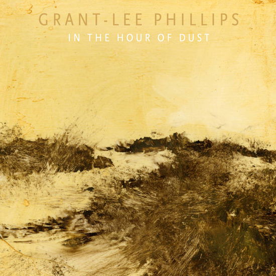 Cover for Grant-lee Phillips · In the Hour of Dust (CD) (2025)