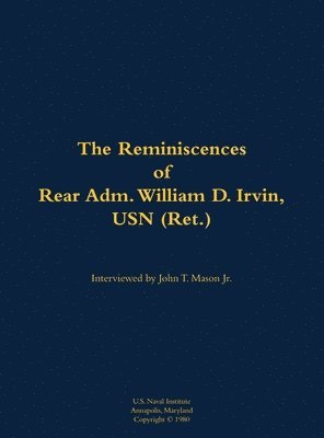 Cover for The Reminiscences of Rear Adm. William D. Irvin, USN (Ret.): 1905-1993 (Hardcover bog) (2009)