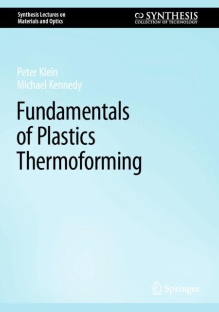 Cover for Peter Klein · Fundamentals of Plastics Thermoforming - Synthesis Lectures on Materials and Optics (Hardcover Book) [Second Edition 2024 edition] (2024)