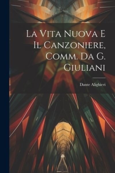 Cover for Dante Alighieri · Vita Nuova e il Canzoniere, Comm. Da G. Giuliani (Buch) (2023)