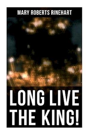 Cover for Mary Roberts Rinehart · Long Live the King! (Bok) (2022)