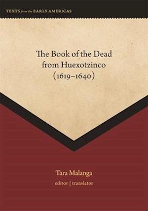 Cover for The Book of the Dead from Huexotzinco (1619-1640) - Texts from the Early Americas (Hardcover Book) (2025)